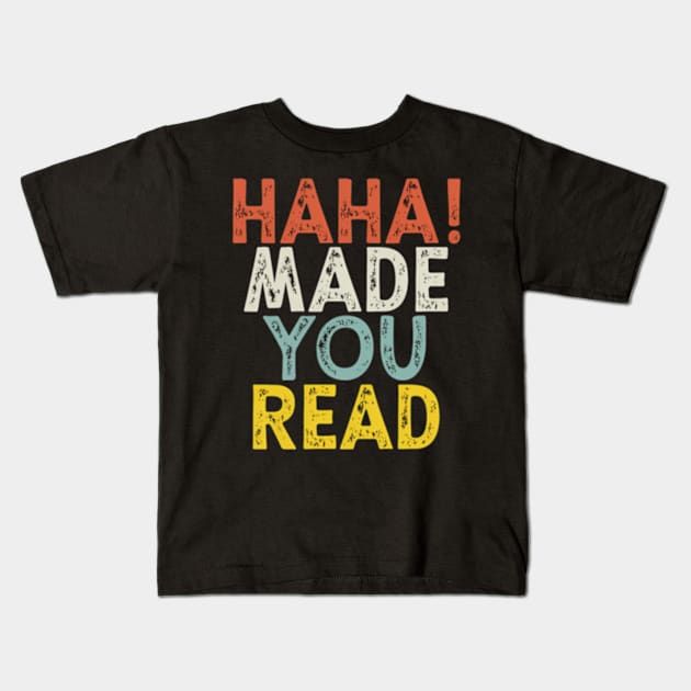 Haha Made You Read Kids T-Shirt by Sink-Lux